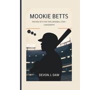 MOOKIE BETTS: The Rise of a Five-Tool Baseball Star-A Biography