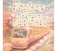 Moolaxy and the Sakura Milk Train: A Sweet Spring Adventure on the Magical Milk Star