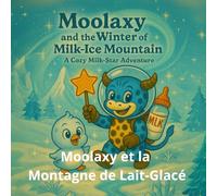 Moolaxy et la Montagne de Lait-Glacé: Une aventure douce et magique dans la neige