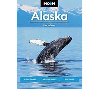 Moon Alaska: Scenic Drives, National Parks, Best Hikes