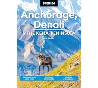 Moon Anchorage, Denali & the Kenai Peninsula: National Parks Road Trips, Outdoor Adventures, Wildlife Excursions