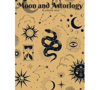 Moon And Astrology Planner 2025: Lunar Wisdom for Your Goals