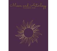 Moon And Astrology Planner 2025: Manifest, Reflect, and Plan Your Year