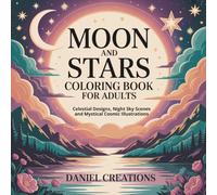 Moon and Stars Coloring Book for Adults: Celestial Designs, Night Sky Scenes and Mystical Cosmic Illustrations