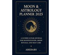 Moon & Astrology Planner 2025: A Guided Lunar Journal for Manifestation, Moon Rituals, and Self-Care