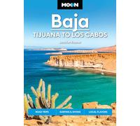 Moon Baja: Tijuana to Los Cabos (Thirteenth Edition): Road Trips, Surfing & Diving, Local Flavors