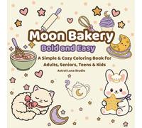 Moon Bakery - Bold and Easy: Simple & Cozy Coloring Book with Cute Pastries, Sleepy Cats & Gentle Magic - Large Print Designs for Adults, Seniors, Teens and Kids