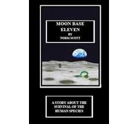 Moon Base Eleven: A Story About the Survival of the Human Species