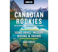Moon Canadian Rockies: With Banff & Jasper National Parks (Twelth Edition) : Scenic Drives, Wildlife, Hiking & Skiing