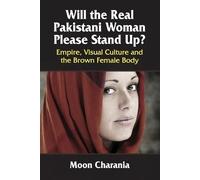Moon Charania Will the Real Pakistani Woman Please Stand Up? (Tascabile)