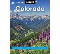 Moon Colorado: Scenic Drives, National Parks, Hiking & Skiing