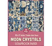 Moon Crystals: Ethereal Decorative Sheets for Mixed Media, Junk Journals, Card Making, and Paper Crafts