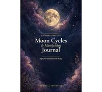 Moon Cycles & Manifesting Journal: A Guided 120-Page Lunar Workbook for New Moon Intentions, Full Moon Manifestations, and Shadow Work Through Two Complete Moon Cycles