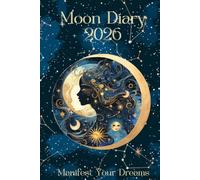 Moon Diary 2026 Moon Cycles and Meanings, Positive Affirmations,: Manifest Your Dreams for The Year - Paperback
