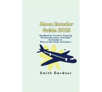 Moon Ecuador Guide 2025: Handbook for Travelers, Featuring Practical Itineraries, and Insider Knowledge on Where to Eat, Sleep, and Explore