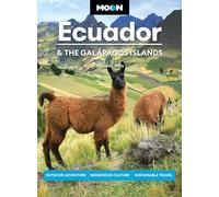 Moon Ecuador & the Galápagos Islands: Outdoor Adventure, Indigenous Culture, Sustainable Travel