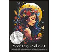 Moon Fairy - Volume I: A Celestial Adult Coloring Book for Relaxation and Creativity