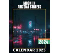 Moon in Arizona Streets 2025: 15 Months of Arizona Nights October 2024 to December 2025 Capturing Photography of the Moonlit Streets Perfect for ... Organizing in Large Size 8.5 x 11 Ideal Gifts