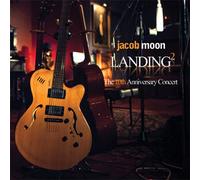 Moon, Jacob - Landing 2: The 10th Anniversary Concert