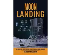 Moon Landing: Learn About the Origins of the Spacecraft (An Impartial Inve...