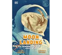 Moon Landing: The Incredible Story of the Apollo 11 Mission