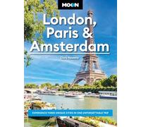 Moon London, Paris & Amsterdam (First Edition): Experience Three Unique Cities in One Unforgettable Trip