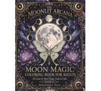 Moon Magic Coloring Book: A Celestial Adult Coloring Book of Lunar Phases, Mystical Nights, Flowers, and Stars for Relaxation