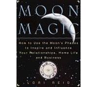 Moon Magic: How to Use the Moon's Phases to Inspire and Influence Your Relationships, Home L ife, and Business by Lori Reid (1998-08-18)