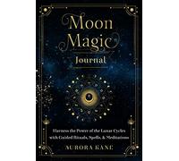 Moon Magic Journal: Harness the Power of the Lunar Cycles with Guided Rituals, Spells, and Meditations (8)