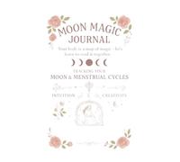 Moon Magic Journal: Tracking your Moon and Menstrual Cycles