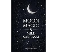 Moon Magic & Mild Sarcasm: A Mystic Notebook 150 linen pages