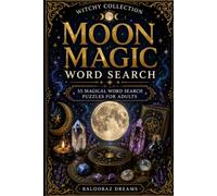 Moon Magic Word Search: 55 Magical Word Search Puzzles for Adults Featuring Moon Phases, Lunar Rituals, Moon Water, Intuition, Manifestation and Spiritual Growth