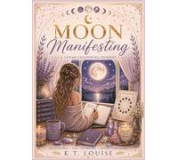 Moon Manifesting: A Guided Lunar Colouring Journey Through Intention, Growth, Gratitude & Release