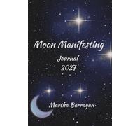 Moon Manifesting Journal 2027: Start Manifesting One Moon Phase at a Time.: Start manifesting your dream life, one moon phase at a time.