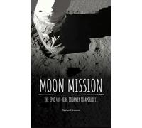 Moon Mission: The Epic 400-year Journey to Apollo 11