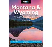 Moon Montana & Wyoming: With Yellowstone, Grand Teton & Glacier National Parks (Fifth Edition): Road Trips, Outdoor Adventures, Wildlife Viewing