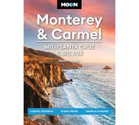 Moon Monterey & Carmel: With Santa Cruz & Big Sur: Coastal Getaways, Scenic Drives, Hiking & Kayaking