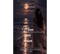 Moon over a river Reflections on Love, Loss, and Finding Your Way Home