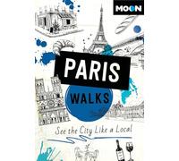 Moon Paris Walks (Fourth Edition): See the City Like a Local