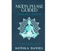 Moon Phase Guided Meditation Scripts: 15 New Moon, Full Moon, and Eclipse Scripts for Lunar Healing