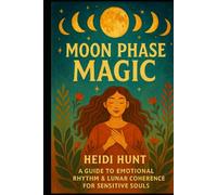Moon Phase Magic: A Guide to Emotional Rhythm & Lunar Coherence for Sensitive Souls