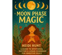 Moon Phase Magic: A Guide to Emotional Rhythm & Lunar Coherence for Sensitive Souls