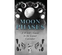 Moon Phases: A Witch's Guide to the Lunar Calendar (Copertina rigida)