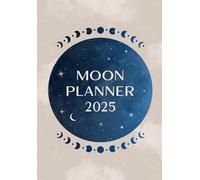 Moon Planner 2025: Astrology Lunar Agenda with Moon Phases & Rituals | Dated Monthly and Daily Celestial Journal for Intentions, Reflection, and Goal-Setting