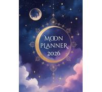 Moon Planner 2026: Lunar Agenda with Astrological Calendar with Moon Phases, Rituals & Guide to Align Your Year with Moon Energy