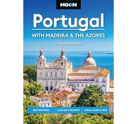 Moon Portugal With Madeira & the Azores: Best Beaches, Castles & Palaces, Local Food & Wine