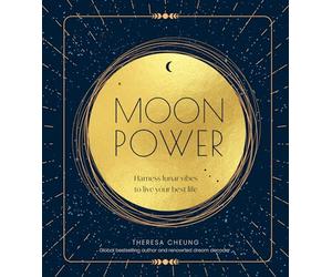 Moon Power: From Sunday Times bestselling author, Theresa Cheung, comes the transformative moon-living wellness book for all your lunar needs