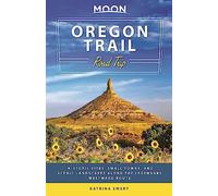 Moon Road Trip Oregon Trail: Historic Sites, Small Towns, and Scenic Landscapes Along the Legendary Westward Route