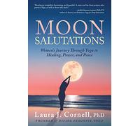 Moon Salutations: Women’s Journey Through Yoga to Healing, Power, and Peace