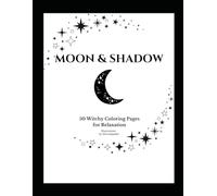 Moon & Shadow: Witchy Coloring Book for Relaxation: 50 Mystical Moon, Magic and Witch Aesthetic Coloring Pages